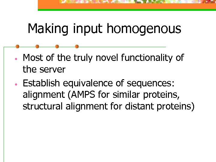 Making input homogenous • • Most of the truly novel functionality of the server