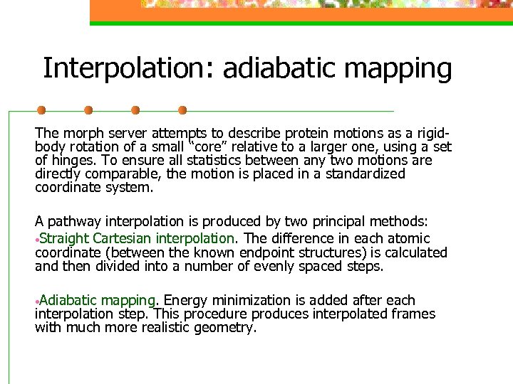 Interpolation: adiabatic mapping The morph server attempts to describe protein motions as a rigidbody
