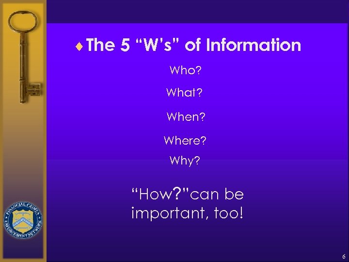 ¨ The 5 “W’s” of Information Who? What? When? Where? Why? “How? ”can be