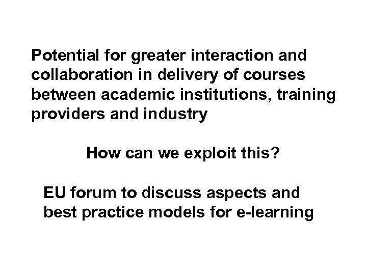 Potential for greater interaction and collaboration in delivery of courses between academic institutions, training