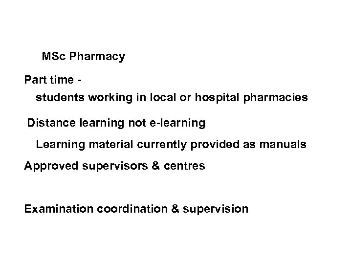 MSc Pharmacy Part time students working in local or hospital pharmacies Distance learning not