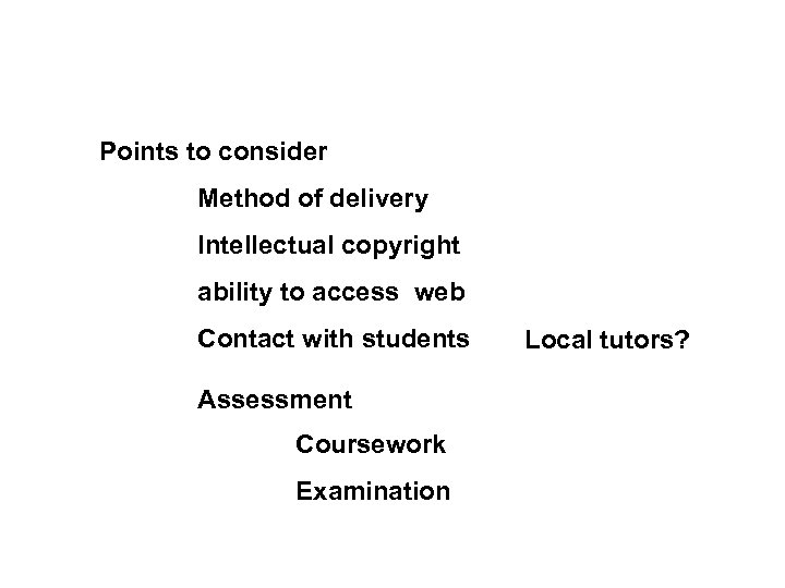 Points to consider Method of delivery Intellectual copyright ability to access web Contact with