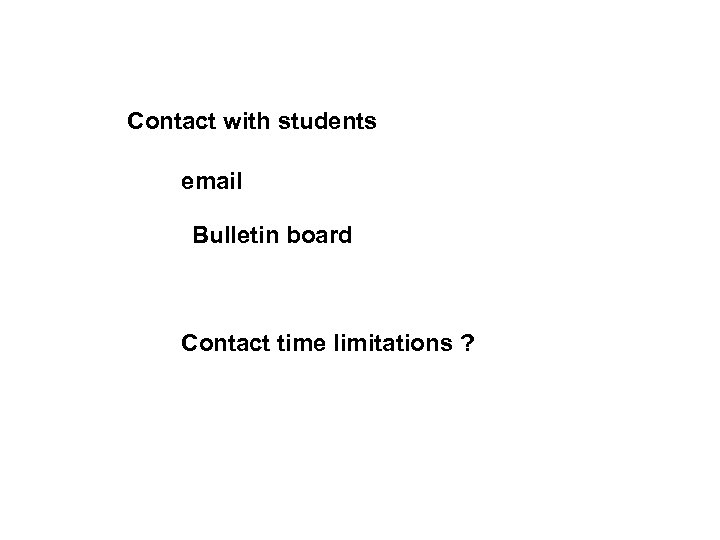 Contact with students email Bulletin board Contact time limitations ? 
