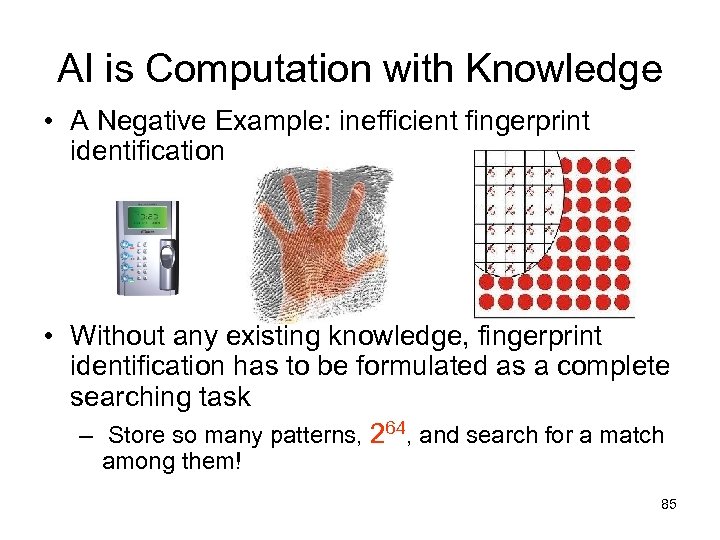 AI is Computation with Knowledge • A Negative Example: inefficient fingerprint identification • Without