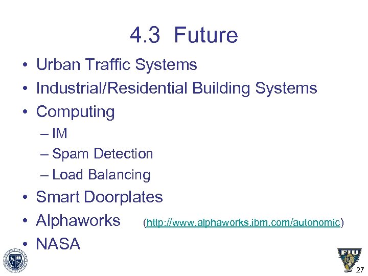 4. 3 Future • Urban Traffic Systems • Industrial/Residential Building Systems • Computing –