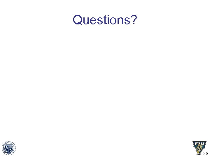 Questions? 29 