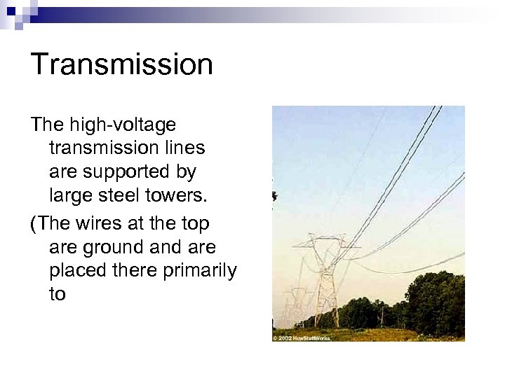 Transmission The high-voltage transmission lines are supported by large steel towers. (The wires at
