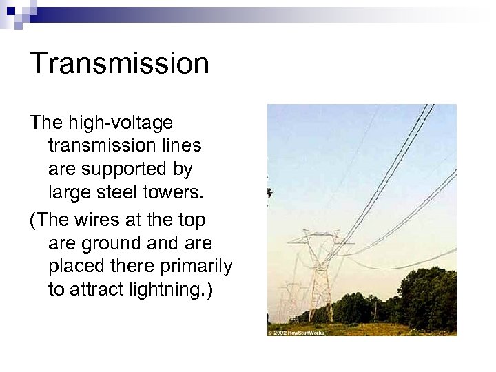 Transmission The high-voltage transmission lines are supported by large steel towers. (The wires at
