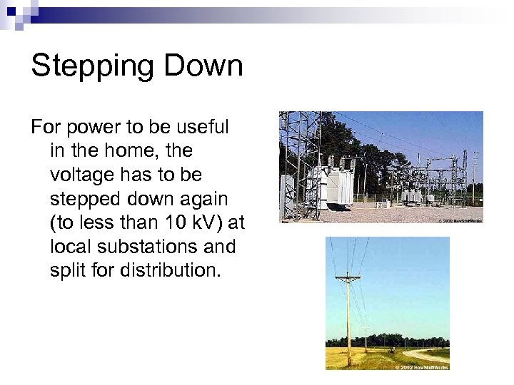 Stepping Down For power to be useful in the home, the voltage has to