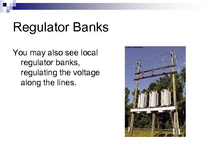 Regulator Banks You may also see local regulator banks, regulating the voltage along the