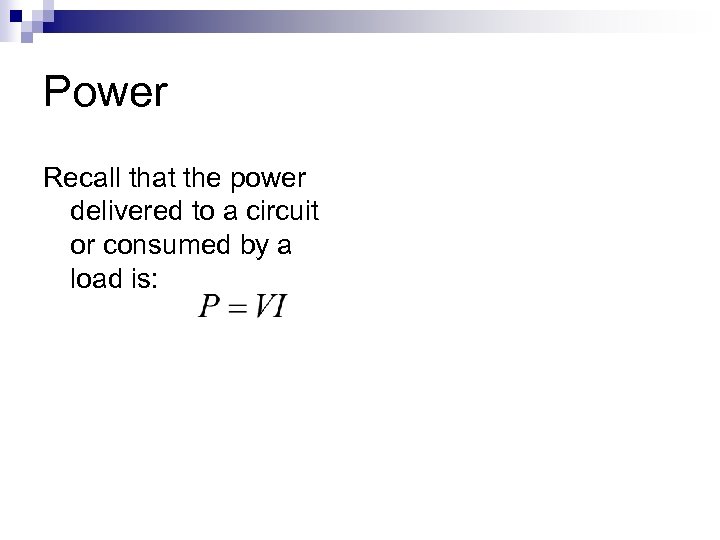 Power Recall that the power delivered to a circuit or consumed by a load