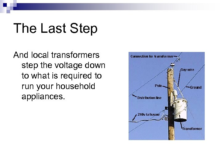 The Last Step And local transformers step the voltage down to what is required