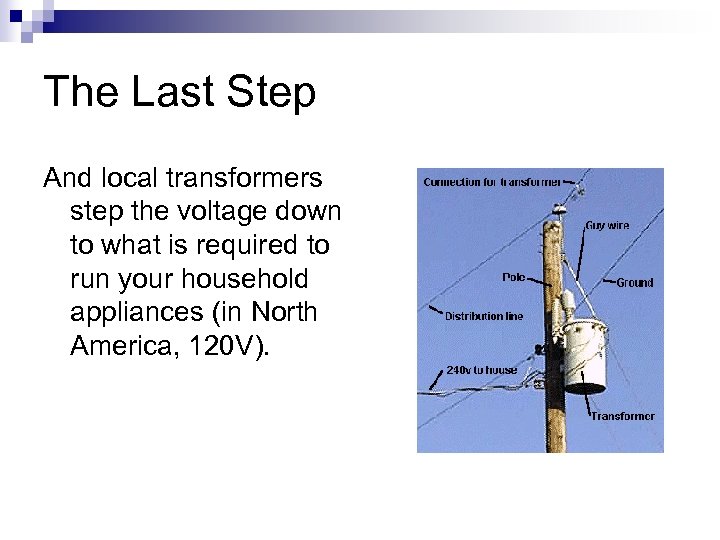 The Last Step And local transformers step the voltage down to what is required