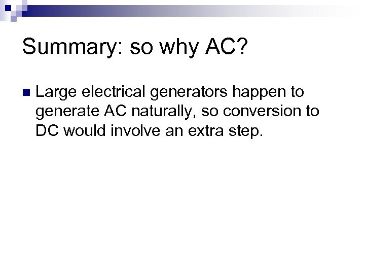 Summary: so why AC? n Large electrical generators happen to generate AC naturally, so
