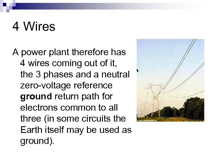 4 Wires A power plant therefore has 4 wires coming out of it, the