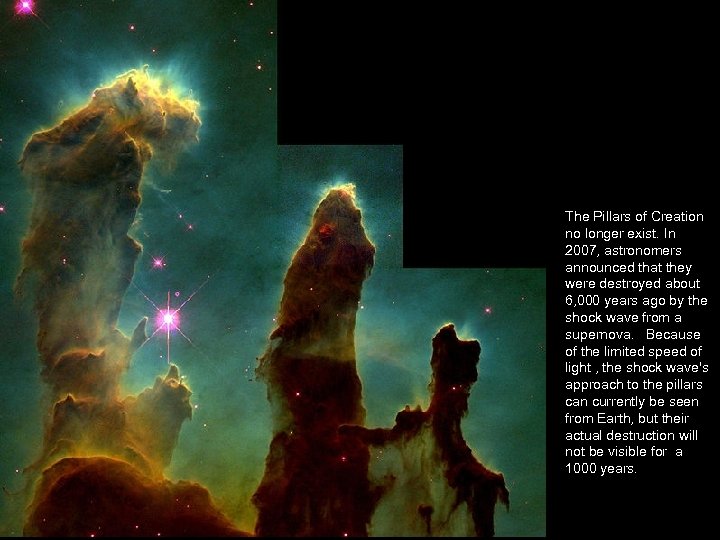 The Pillars of Creation no longer exist. In 2007, astronomers announced that they were
