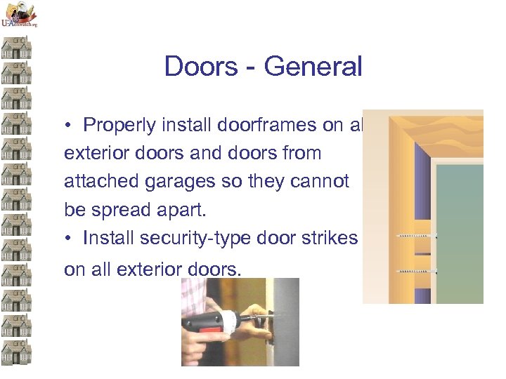 Doors - General • Properly install doorframes on all exterior doors and doors from