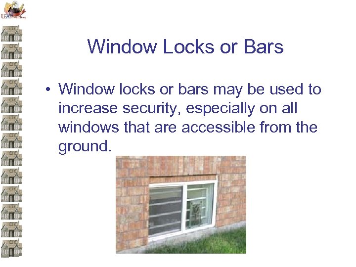 Window Locks or Bars • Window locks or bars may be used to increase