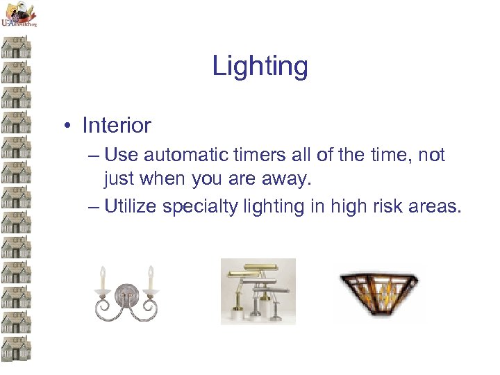 Lighting • Interior – Use automatic timers all of the time, not just when