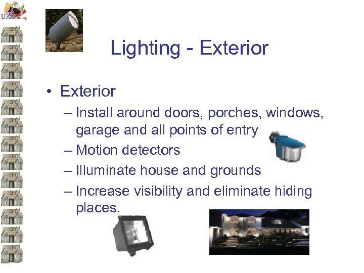 Lighting - Exterior • Exterior – Install around doors, porches, windows, garage and all