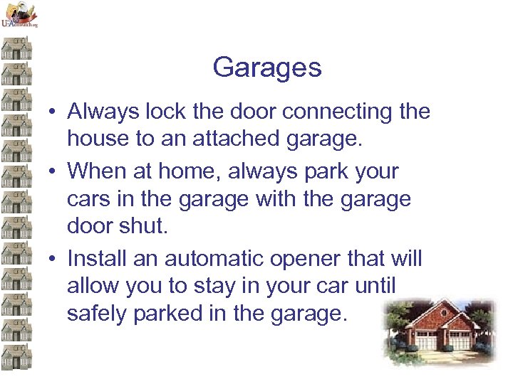 Garages • Always lock the door connecting the house to an attached garage. •