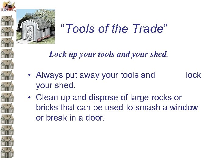 “Tools of the Trade” Lock up your tools and your shed. • Always put