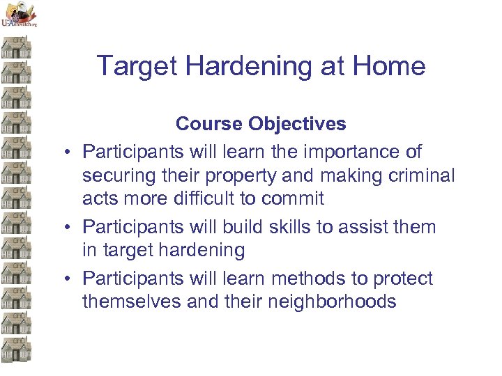 Target Hardening at Home Course Objectives • Participants will learn the importance of securing