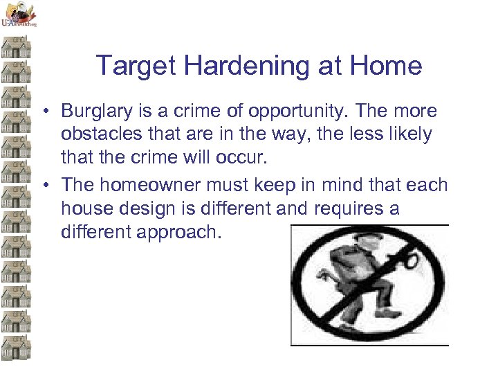 Target Hardening at Home • Burglary is a crime of opportunity. The more obstacles