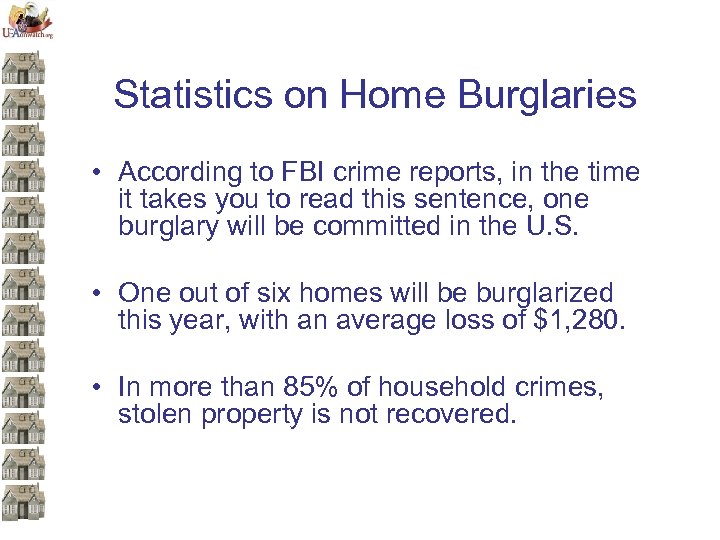 Statistics on Home Burglaries • According to FBI crime reports, in the time it