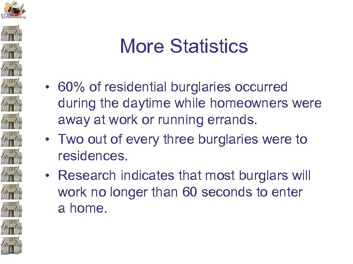 More Statistics • 60% of residential burglaries occurred during the daytime while homeowners were