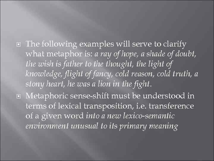  The following examples will serve to clarify what metaphor is: a ray of