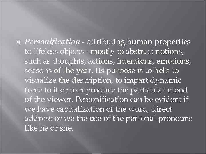  Personification - attributing human properties to lifeless objects - mostly to abstract notions,