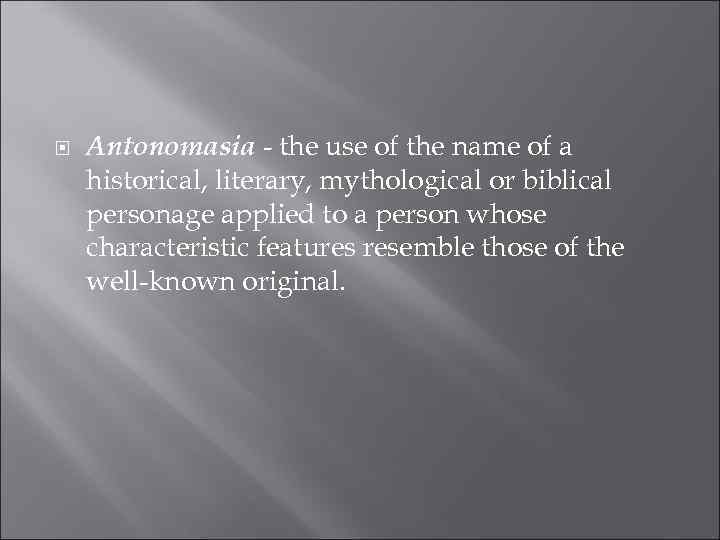  Antonomasia - the use of the name of a historical, literary, mythological or