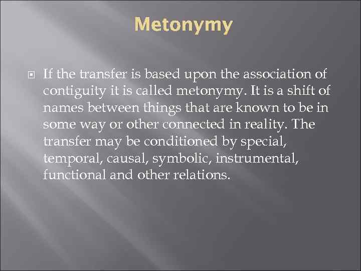 Metonymy If the transfer is based upon the association of contiguity it is called