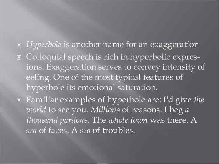  Hyperbole is another name for an exaggeration Colloquial speech is rich in hyperbolic