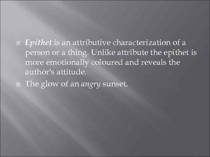  Epithet is an attributive characterization of a person or a thing. Unlike attribute