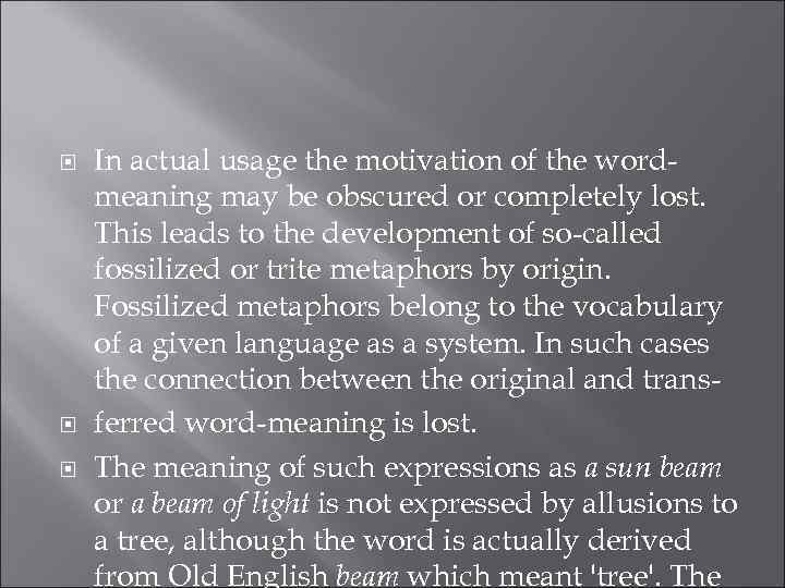  In actual usage the motivation of the wordmeaning may be obscured or completely