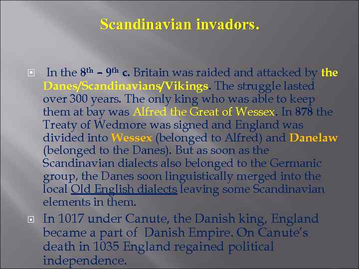 Scandinavian invadors. In the 8 th – 9 th c. Britain was raided and