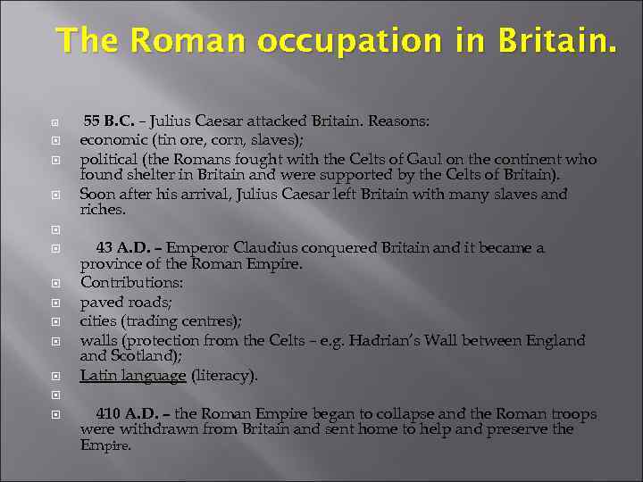 The Roman occupation in Britain. 55 B. C. – Julius Caesar attacked Britain. Reasons: