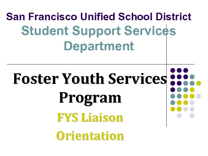 San Francisco Unified School District Student Support Services Department Foster Youth Services Program FYS