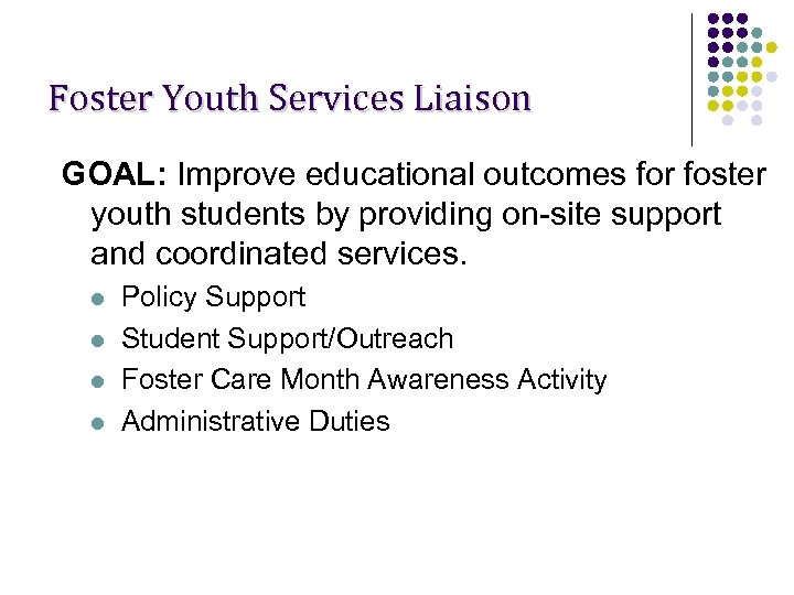 Foster Youth Services Liaison GOAL: Improve educational outcomes for foster youth students by providing