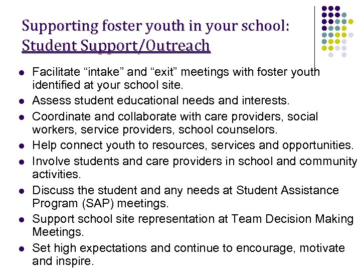 Supporting foster youth in your school: Student Support/Outreach l l l l Facilitate “intake”