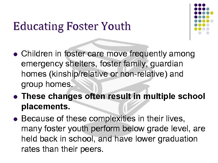 Educating Foster Youth l l l Children in foster care move frequently among emergency