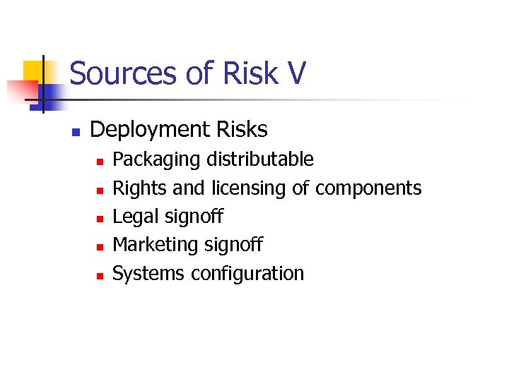 Sources of Risk V n Deployment Risks n n n Packaging distributable Rights and