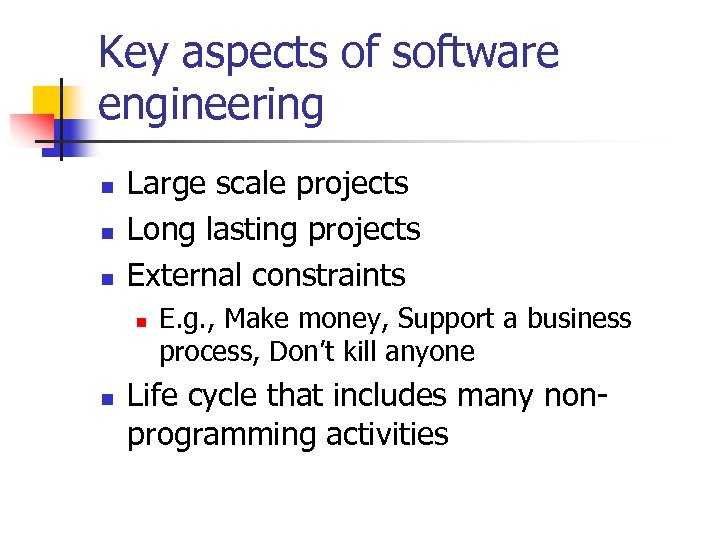 Key aspects of software engineering n n n Large scale projects Long lasting projects