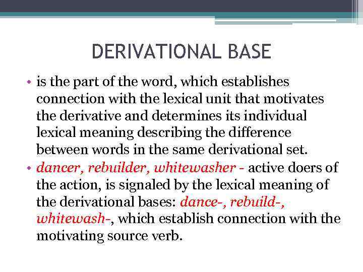 DERIVATIONAL BASE • is the part of the word, which establishes connection with the