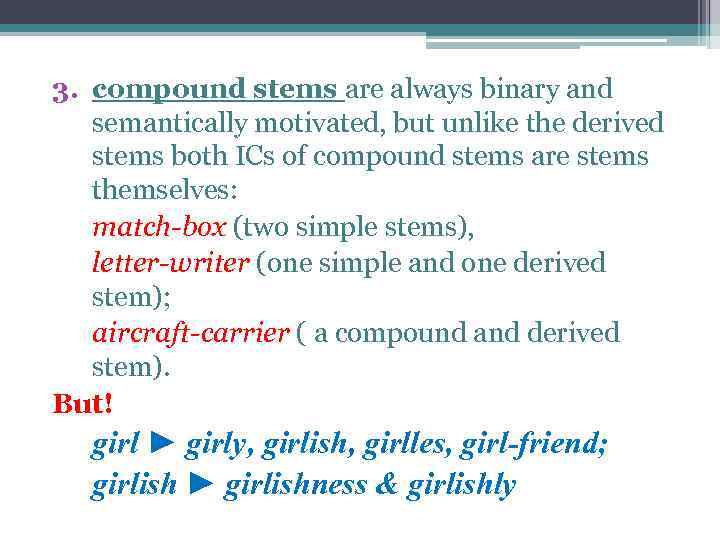 3. compound stems are always binary and semantically motivated, but unlike the derived stems