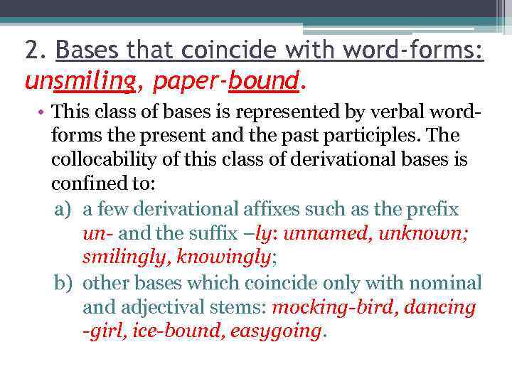 2. Bases that coincide with word-forms: unsmiling, paper-bound. • This class of bases is