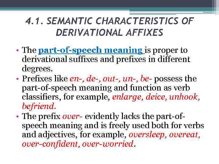 4. 1. SEMANTIC CHARACTERISTICS OF DERIVATIONAL AFFIXES • The part-of-speech meaning is proper to