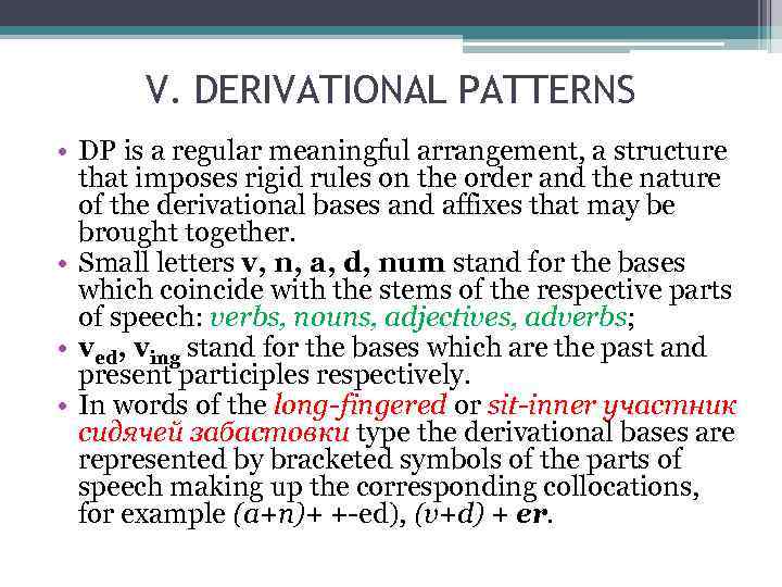 V. DERIVATIONAL PATTERNS • DP is a regular meaningful arrangement, a structure that imposes